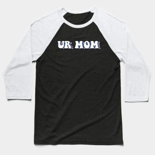 Ur mom Baseball T-Shirt